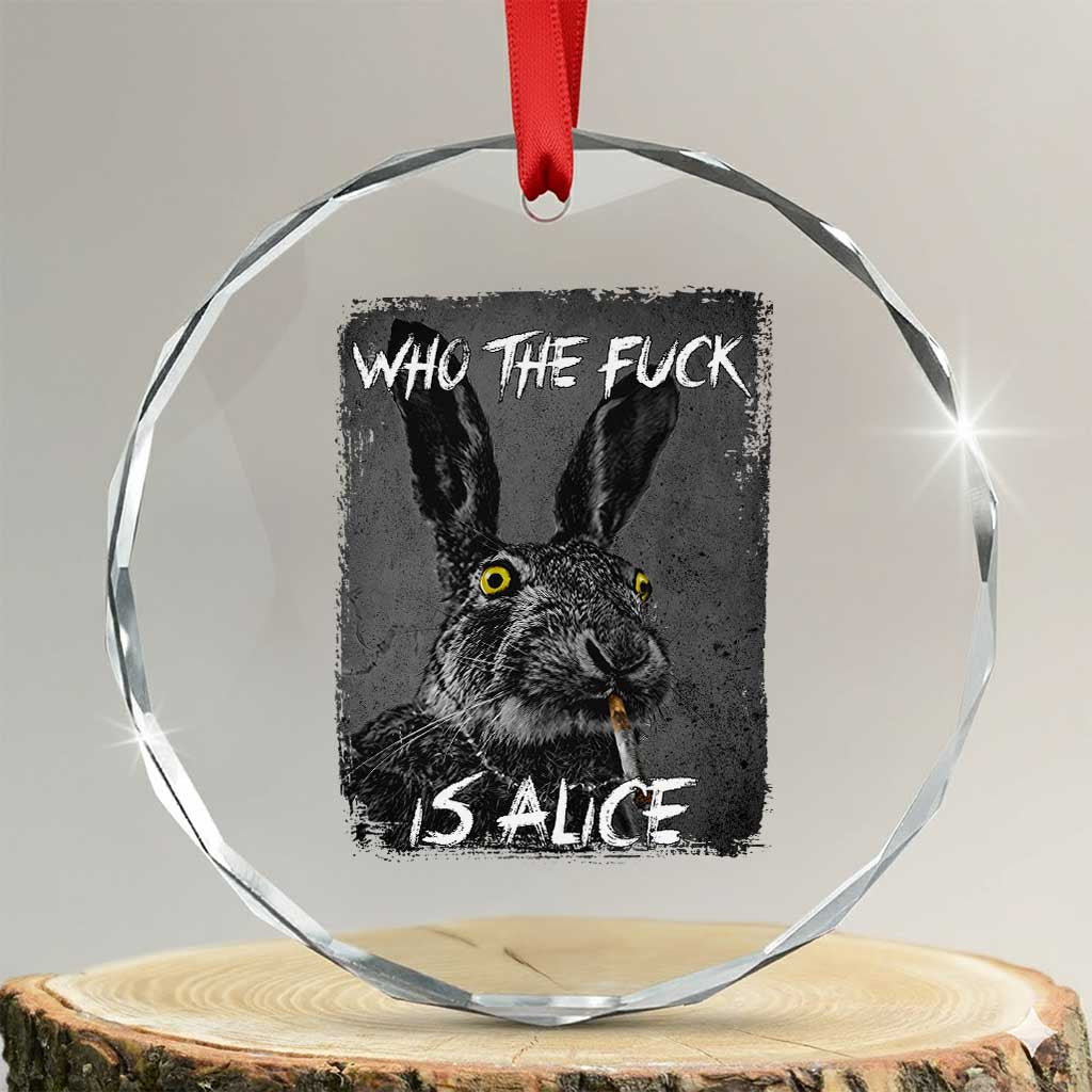 Funny Rabbit Who The Fuck Is Alice Crystal Glass Ornament