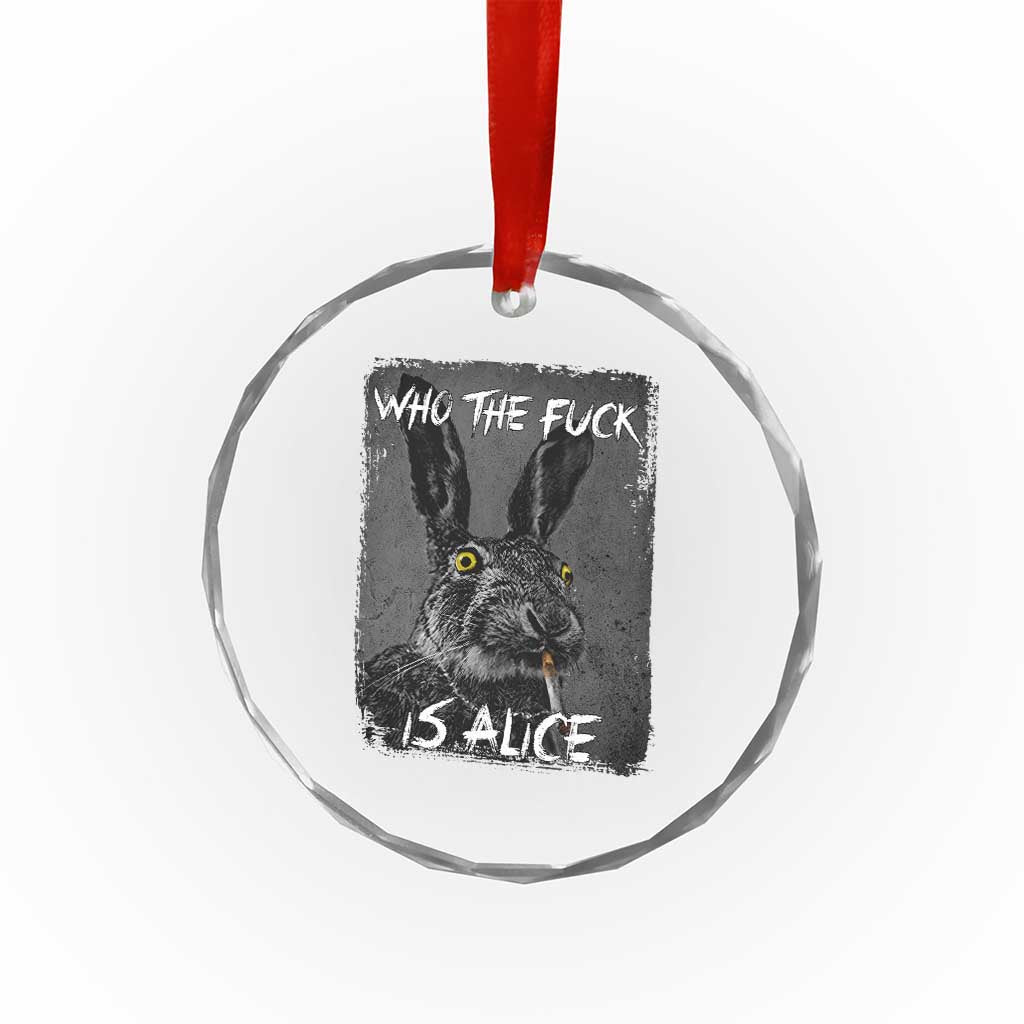 Funny Rabbit Who The Fuck Is Alice Crystal Glass Ornament
