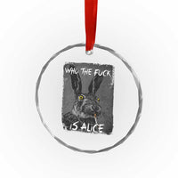 Funny Rabbit Who The Fuck Is Alice Crystal Glass Ornament
