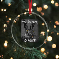 Funny Rabbit Who The Fuck Is Alice Crystal Glass Ornament