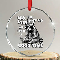 Funny Raccon Sarcastic Crystal Glass Ornament Bro I Am Straight Up Not Even Having A Good Time