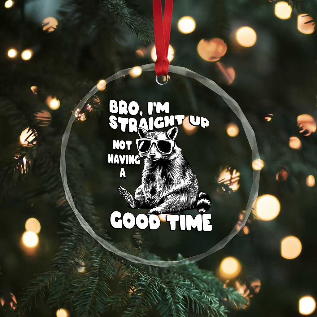 Funny Raccon Sarcastic Crystal Glass Ornament Bro I Am Straight Up Not Even Having A Good Time