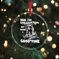 Funny Raccon Sarcastic Crystal Glass Ornament Bro I Am Straight Up Not Even Having A Good Time