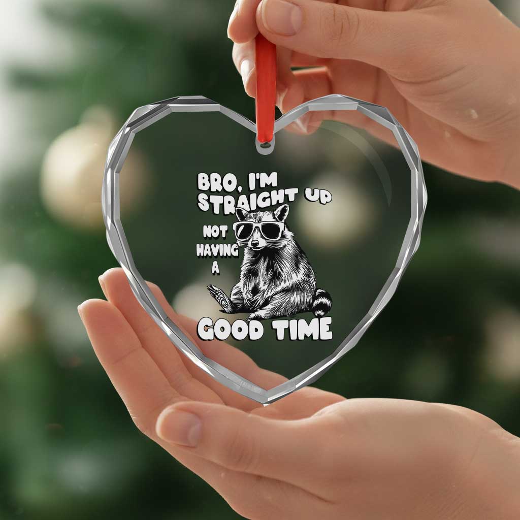 Funny Raccon Sarcastic Heart Crystal Glass Ornament Bro I Am Straight Up Not Even Having A Good Time