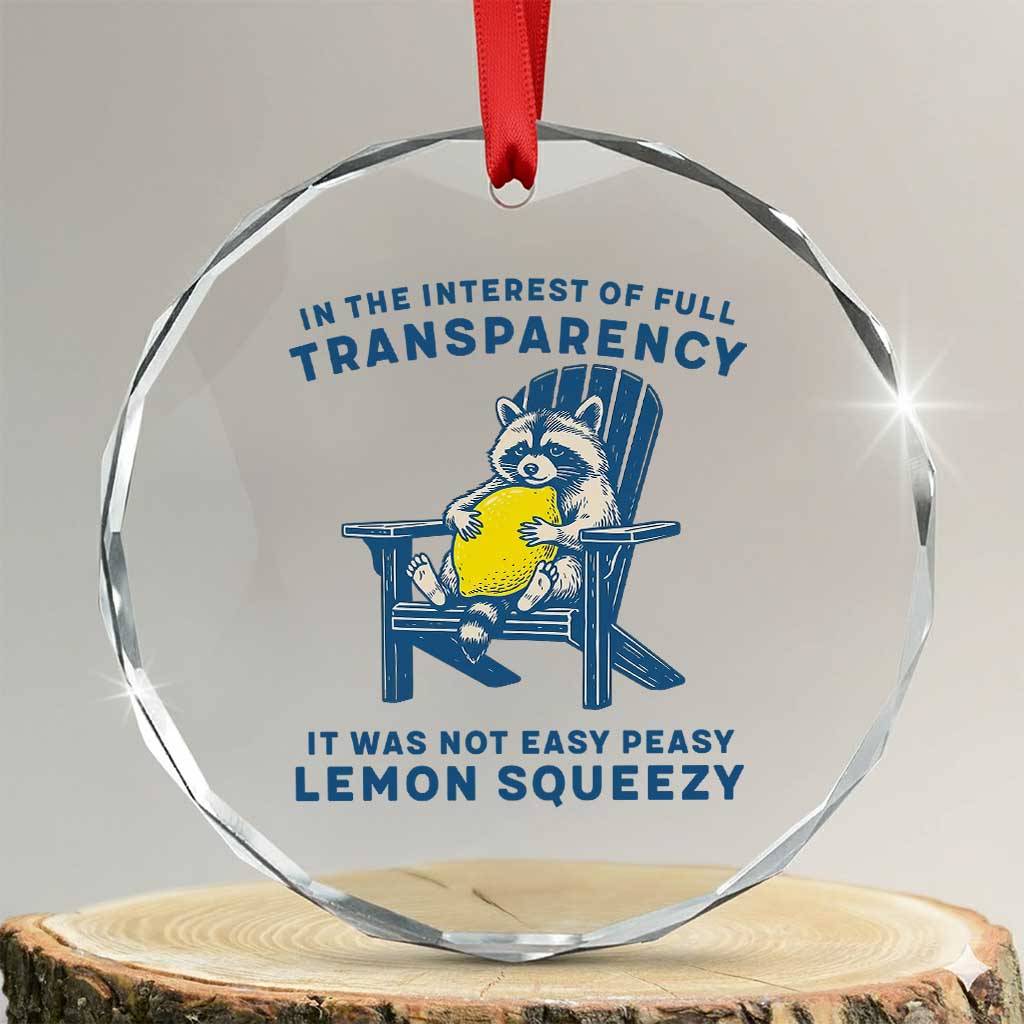 Funny Raccoon Crystal Glass Ornament In The Interest Of Full Transparency It Was Not Easy Peasy Lemon Squeezy - Wonder Print Shop