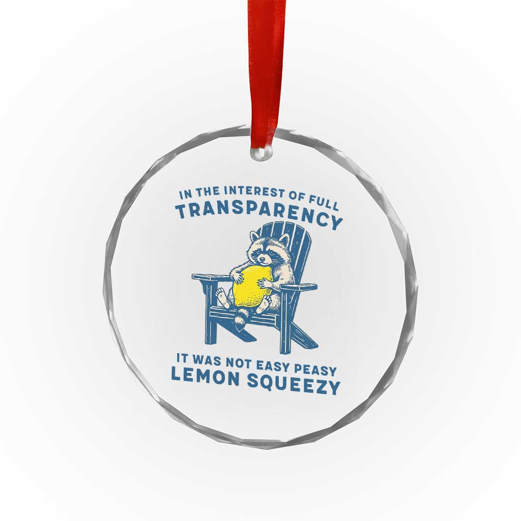 Funny Raccoon Crystal Glass Ornament In The Interest Of Full Transparency It Was Not Easy Peasy Lemon Squeezy - Wonder Print Shop