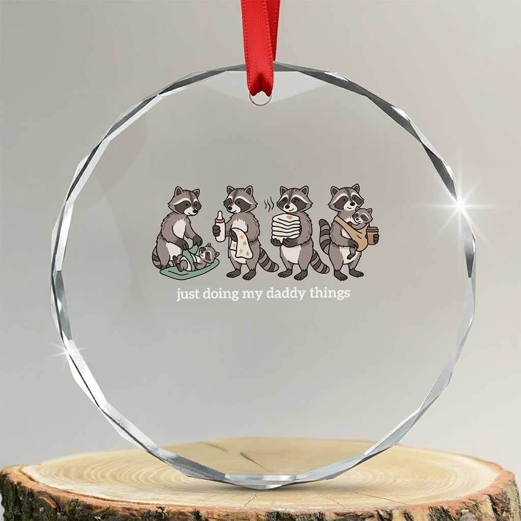 Funny Raccoon Dad Crystal Glass Ornament Just Doing My Daddy Things