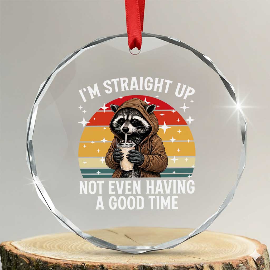 Funny Raccoon Meme Crystal Glass Ornament I Am Straight Up Not Even Having A Good Time - Wonder Print Shop