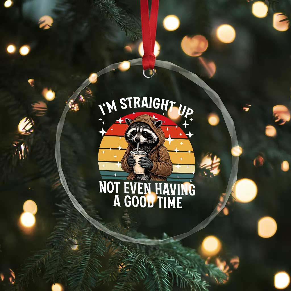 Funny Raccoon Meme Crystal Glass Ornament I Am Straight Up Not Even Having A Good Time - Wonder Print Shop