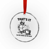 Funny Raccoon Meme Crystal Glass Ornament That Is It You Are Going In The Soup - Wonder Print Shop