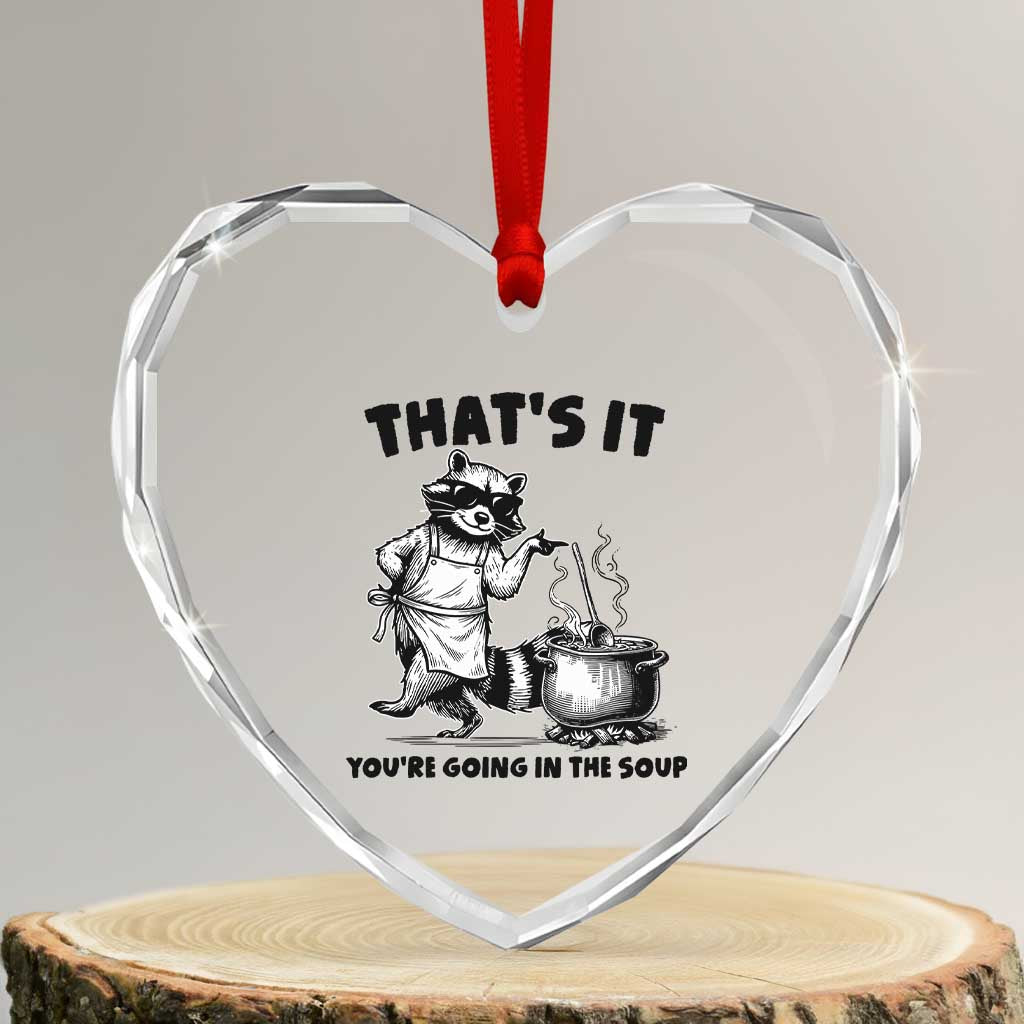 Funny Raccoon Meme Heart Crystal Glass Ornament That Is It You Are Going In The Soup - Wonder Print Shop
