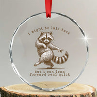 Funny Raccoon Sarcastic Crystal Glass Ornament I Might Be Laid Back But I Can Lean Forward Real Quick