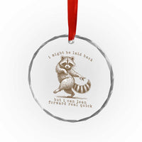 Funny Raccoon Sarcastic Crystal Glass Ornament I Might Be Laid Back But I Can Lean Forward Real Quick