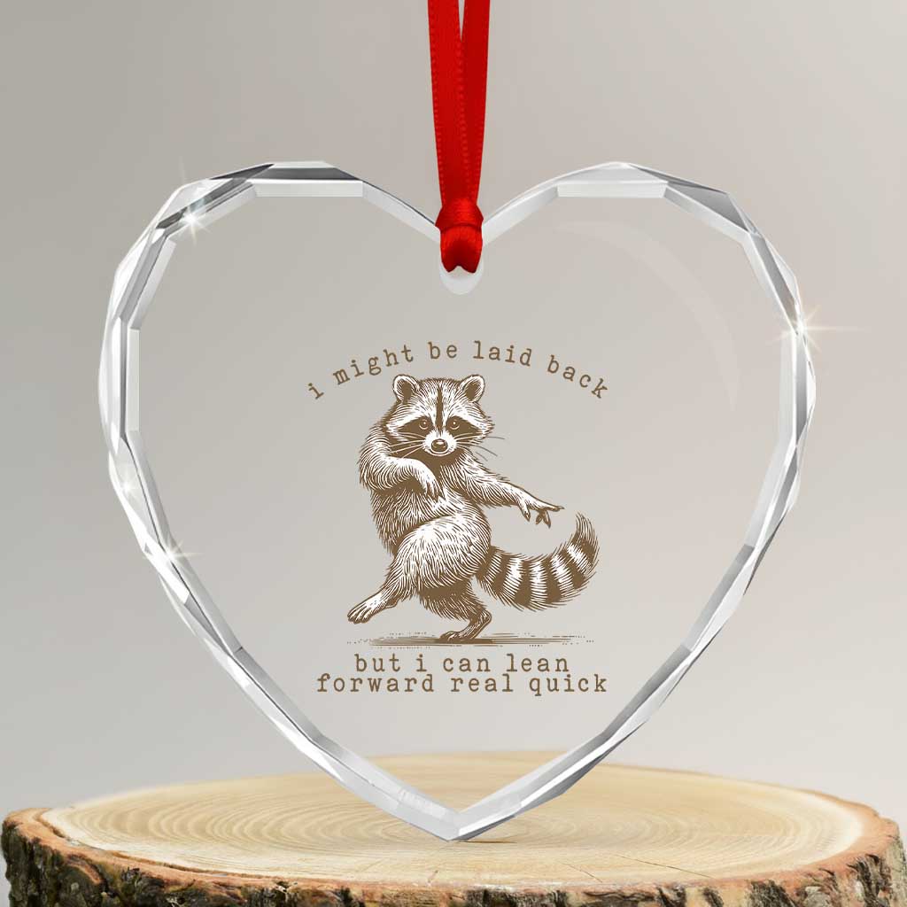 Funny Raccoon Sarcastic Heart Crystal Glass Ornament I Might Be Laid Back But I Can Lean Forward Real Quick
