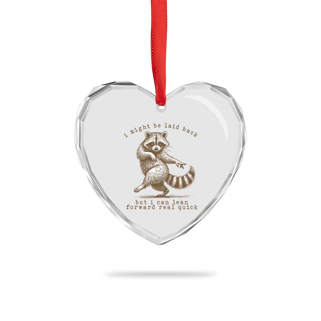 Funny Raccoon Sarcastic Heart Crystal Glass Ornament I Might Be Laid Back But I Can Lean Forward Real Quick