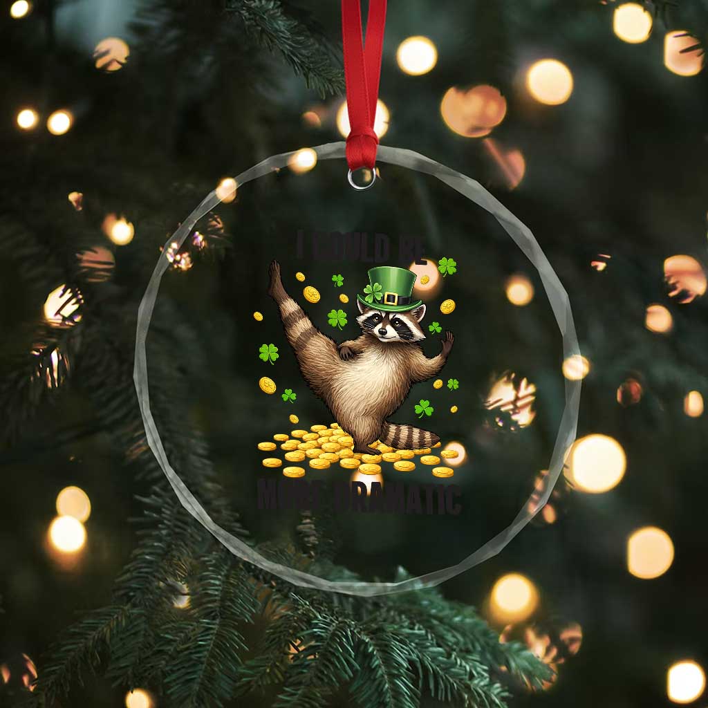 Funny Raccoon St Patrick's Day Crystal Glass Ornament I Could Be More Dramatic