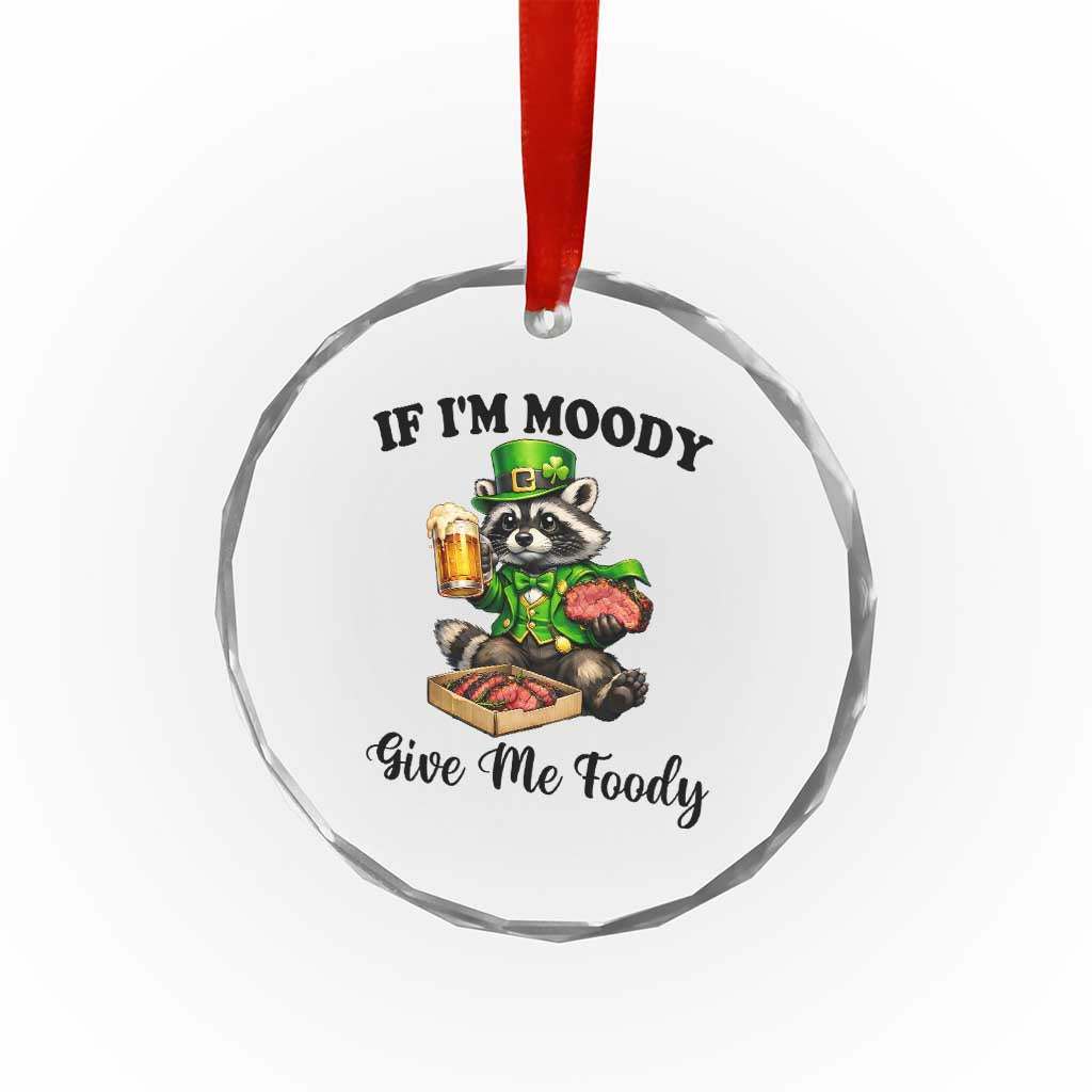 Funny Raccoon St Patricks Day Crystal Glass Ornament If I'm Moody Give Me Foody