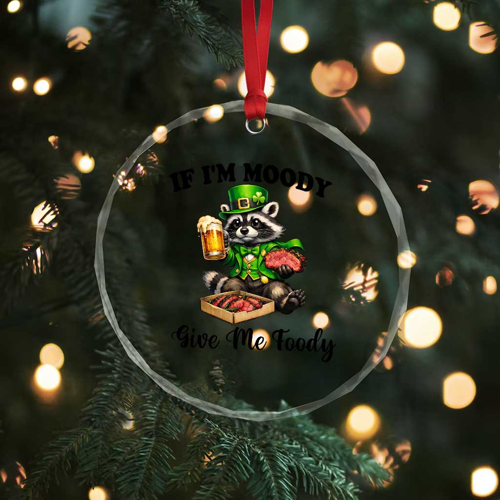 Funny Raccoon St Patricks Day Crystal Glass Ornament If I'm Moody Give Me Foody
