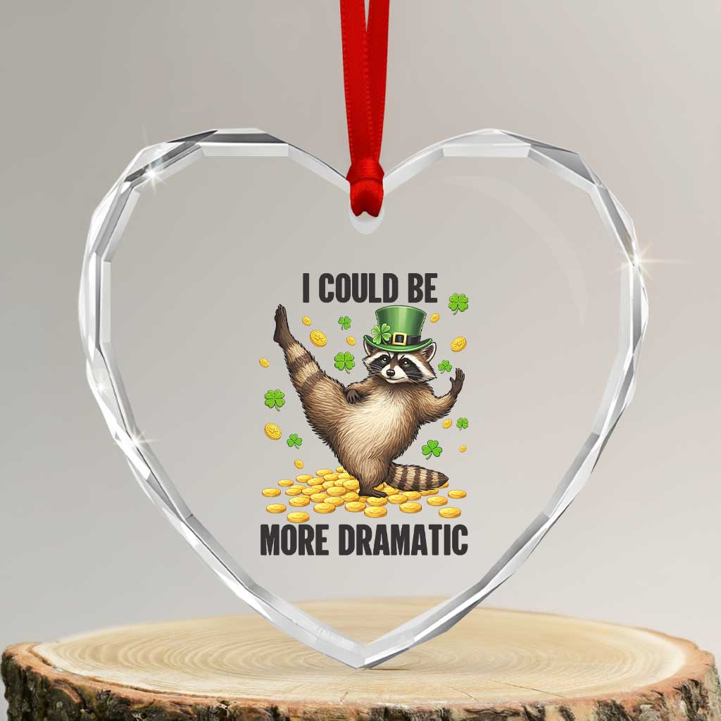 Funny Raccoon St Patrick's Day Heart Crystal Glass Ornament I Could Be More Dramatic