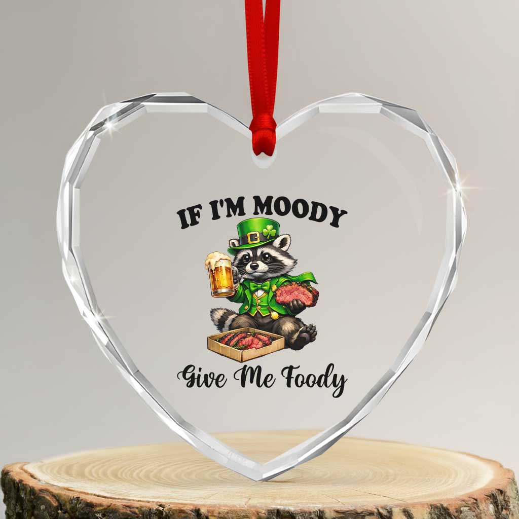 Funny Raccoon St Patricks Day Heart Crystal Glass Ornament If I'm Moody Give Me Foody