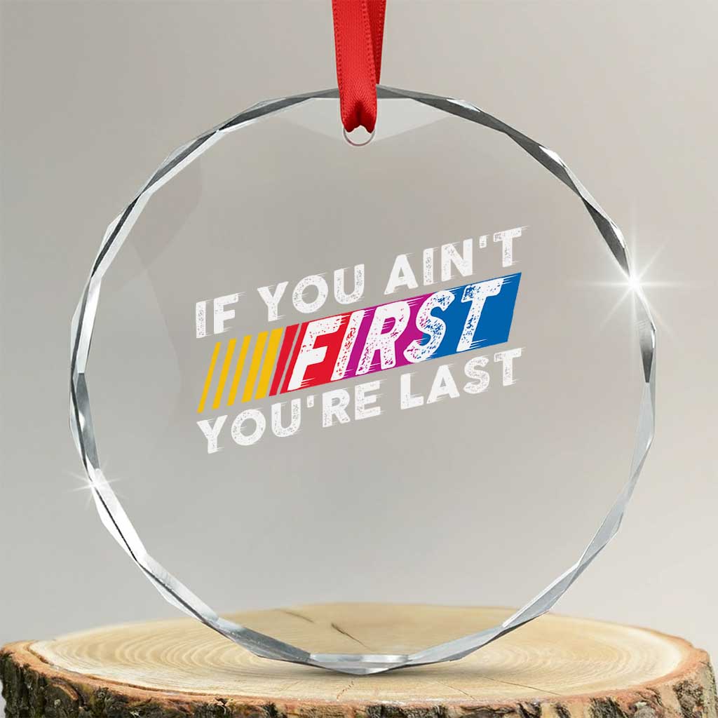 Funny Racing Crystal Glass Ornament If You Are Not First You Are Last - Wonder Print Shop
