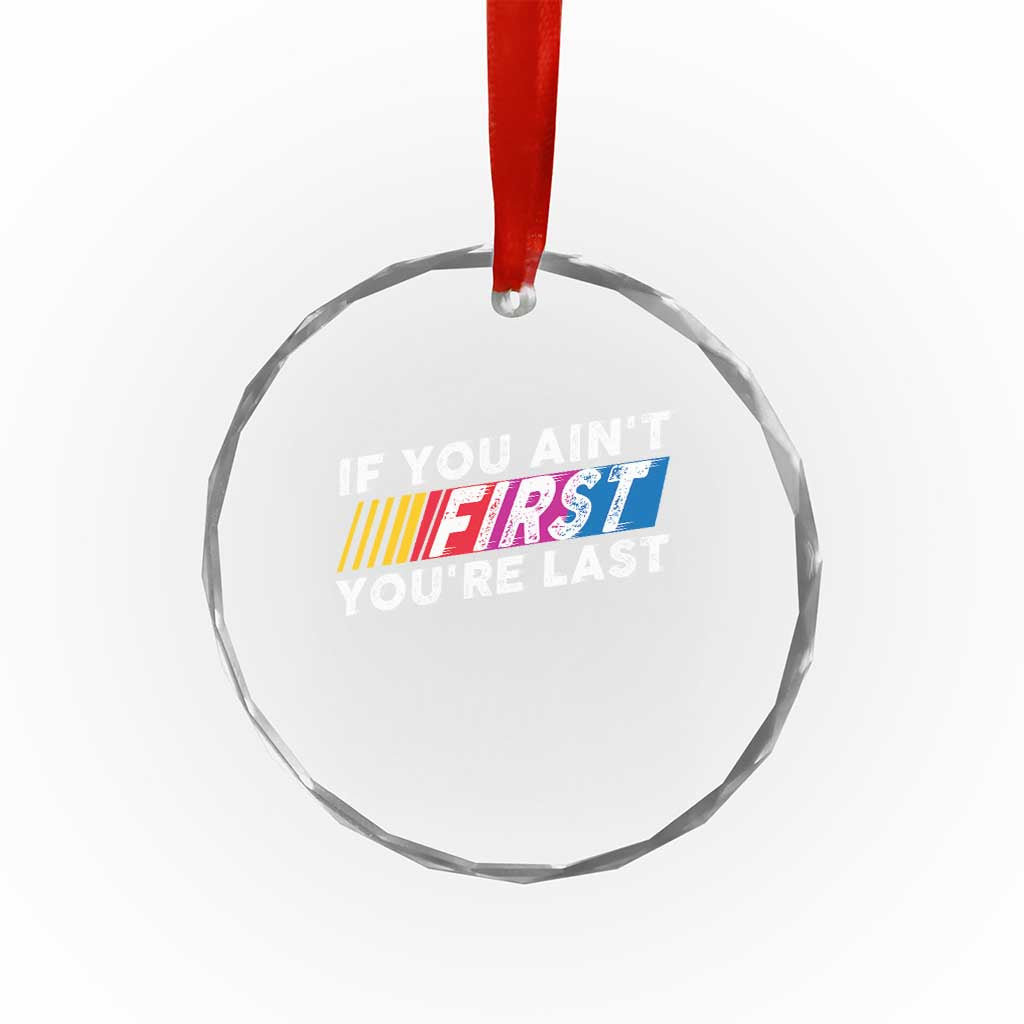 Funny Racing Crystal Glass Ornament If You Are Not First You Are Last - Wonder Print Shop