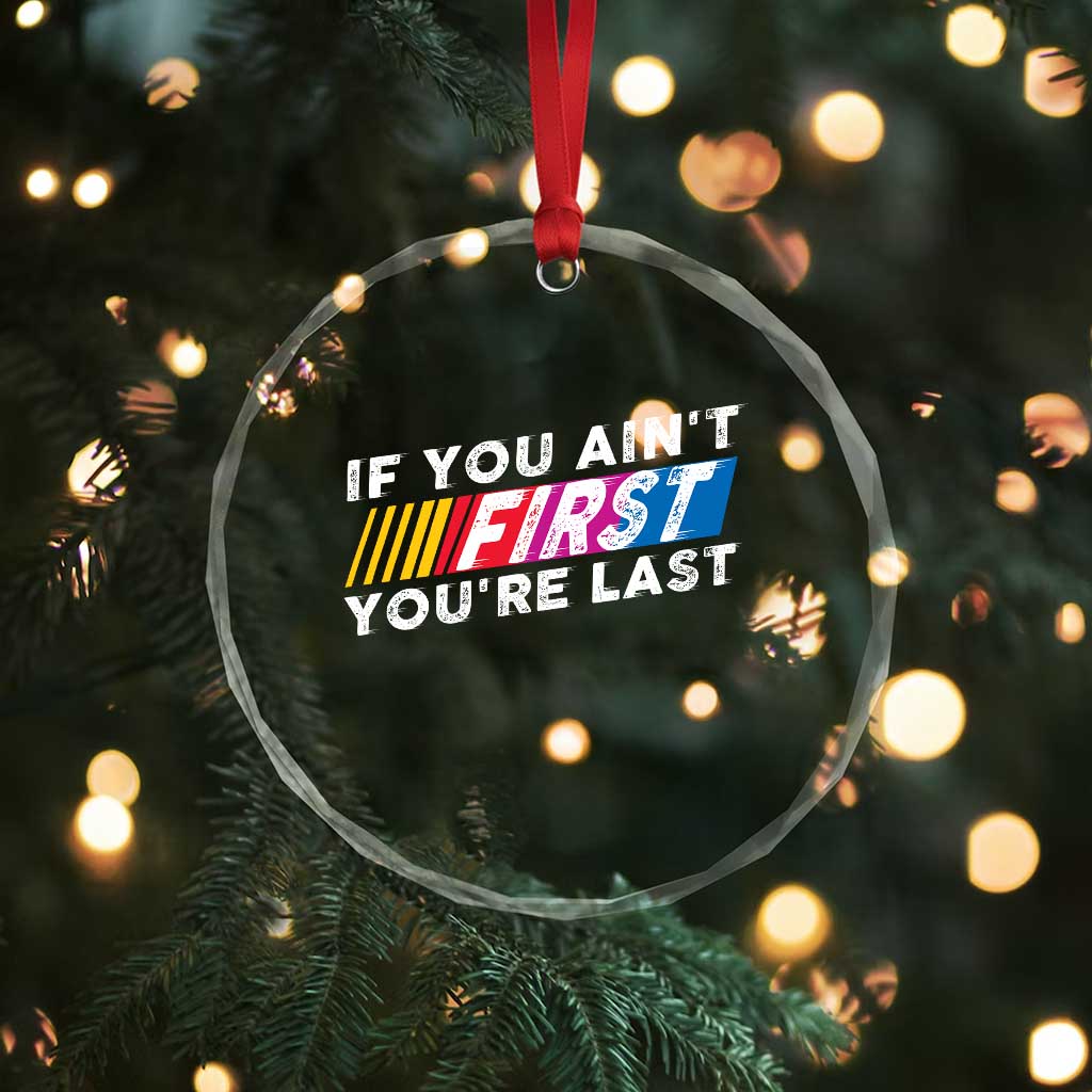 Funny Racing Crystal Glass Ornament If You Are Not First You Are Last - Wonder Print Shop