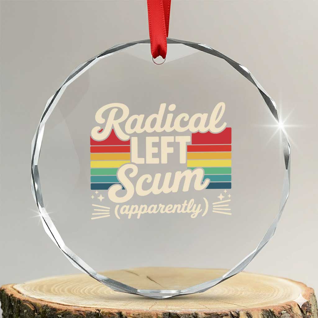 Funny Radical Left Scum Apparently Crystal Glass Ornament Retro Political Humor - Wonder Print Shop