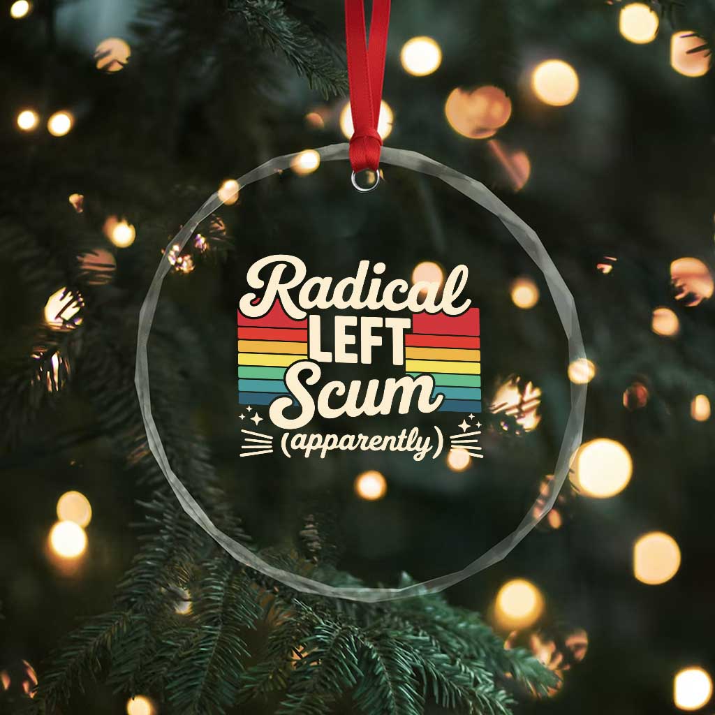 Funny Radical Left Scum Apparently Crystal Glass Ornament Retro Political Humor - Wonder Print Shop