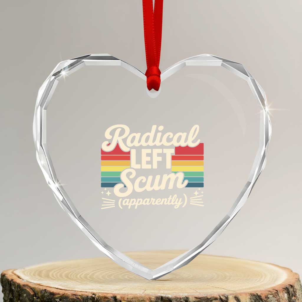 Funny Radical Left Scum Apparently Heart Crystal Glass Ornament Retro Political Humor - Wonder Print Shop