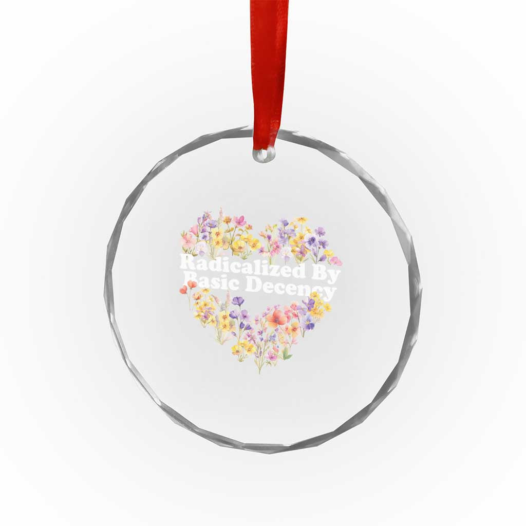 Funny Radicalized By Basic Decency Crystal Glass Ornament Women Floral Heart - Wonder Print Shop
