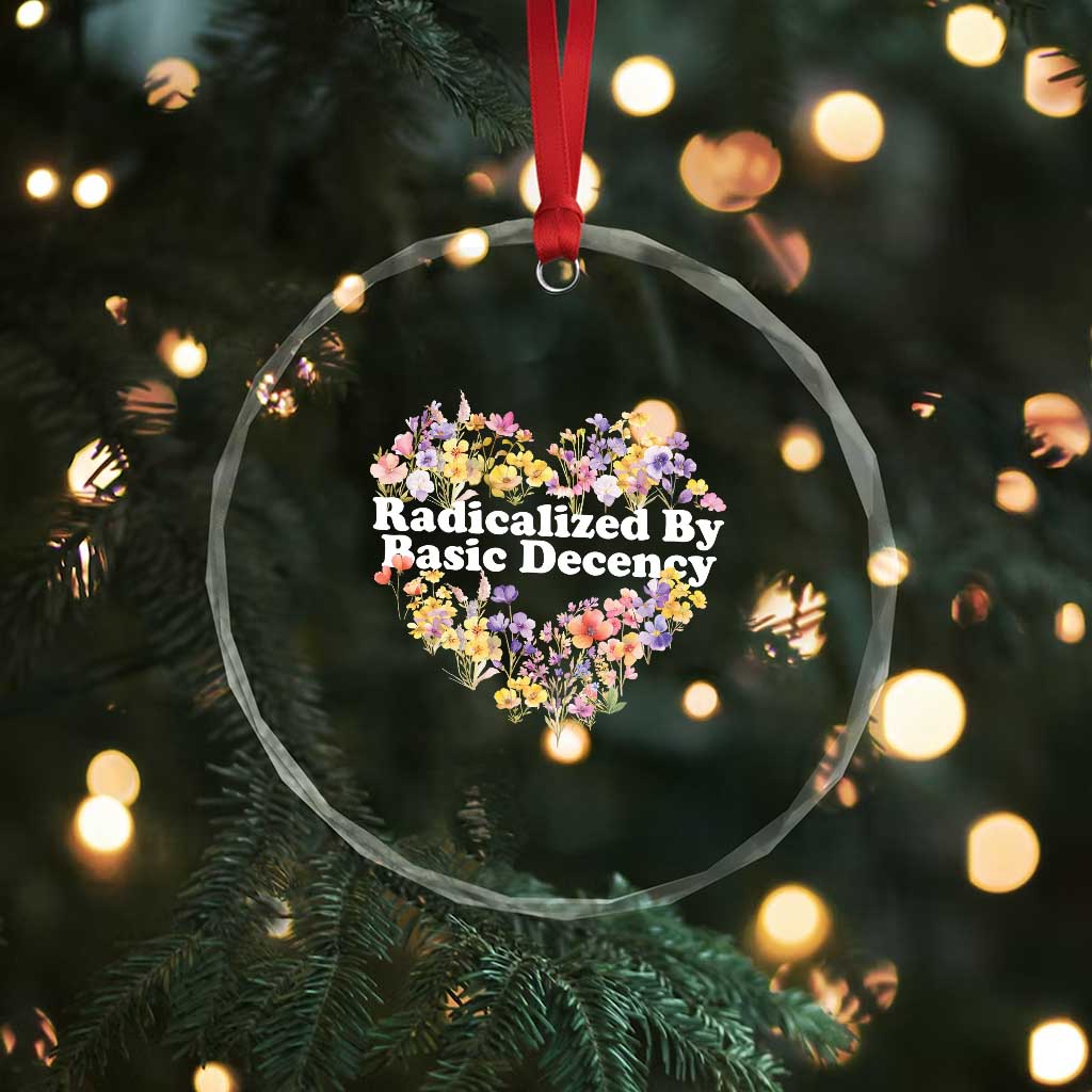 Funny Radicalized By Basic Decency Crystal Glass Ornament Women Floral Heart - Wonder Print Shop