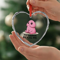 Funny Raunchy Meme My Owner Beats Me Heart Crystal Glass Ornament Sarcastic Adult Gag Gift