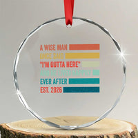 Funny Retired 2026 Crystal Glass Ornament A Wise Man Once Said I Am Outta Here Retirement Gifts - Wonder Print Shop