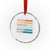 Funny Retired 2026 Crystal Glass Ornament A Wise Man Once Said I Am Outta Here Retirement Gifts - Wonder Print Shop