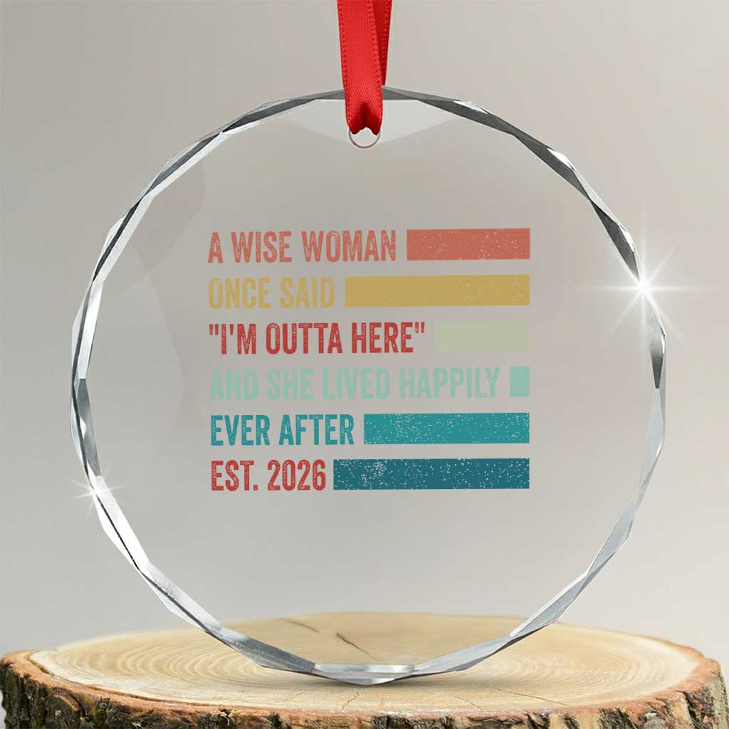 Funny Retired 2026 Crystal Glass Ornament A Wise Woman Once Said I'm Outta Here Retirement Gift
