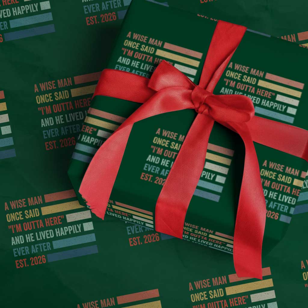Funny Retired 2026 Wrapping Paper Roll A Wise Man Once Said I Am Outta Here Retirement Gifts - Wonder Print Shop