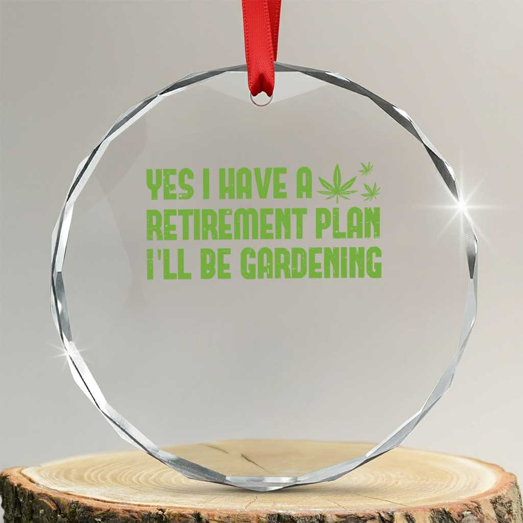 Funny Retired Weed Lovers Crystal Glass Ornament I Have a Retirement Plan Gardening Marijuana 420 Gift - Wonder Print Shop