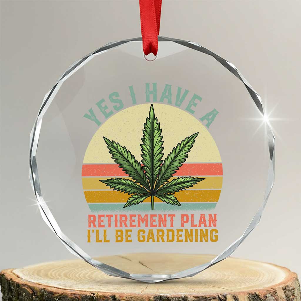 Funny Retired Weed Lovers Crystal Glass Ornament Vintage I Have a Retirement Plan Gardening 420 Gift - Wonder Print Shop
