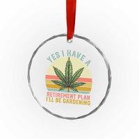 Funny Retired Weed Lovers Crystal Glass Ornament Vintage I Have a Retirement Plan Gardening 420 Gift - Wonder Print Shop