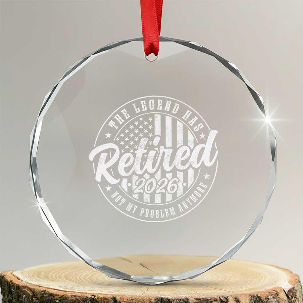 Funny Retirement 2026 Crystal Glass Ornament The Legend Has Retired Not My Problem Anymore American Flag - Wonder Print Shop