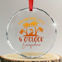 Funny Retirement Crystal Glass Ornament I'm Retired It's 5 O'Clock Everywhere