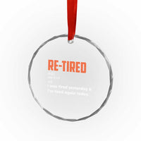 Funny Retirement Crystal Glass Ornament Re-tired Retired Definition Gag Gift Orange