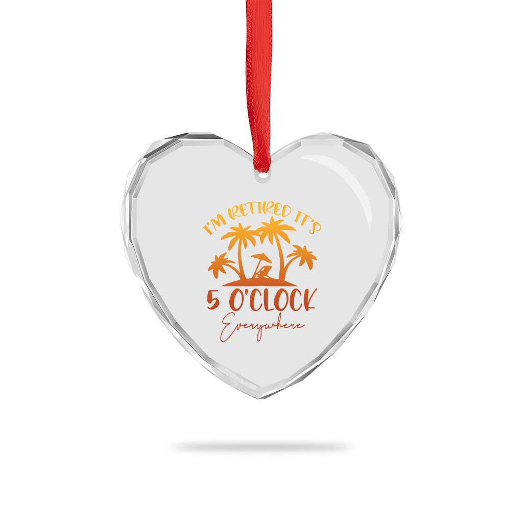 Funny Retirement Heart Crystal Glass Ornament I'm Retired It's 5 O'Clock Everywhere