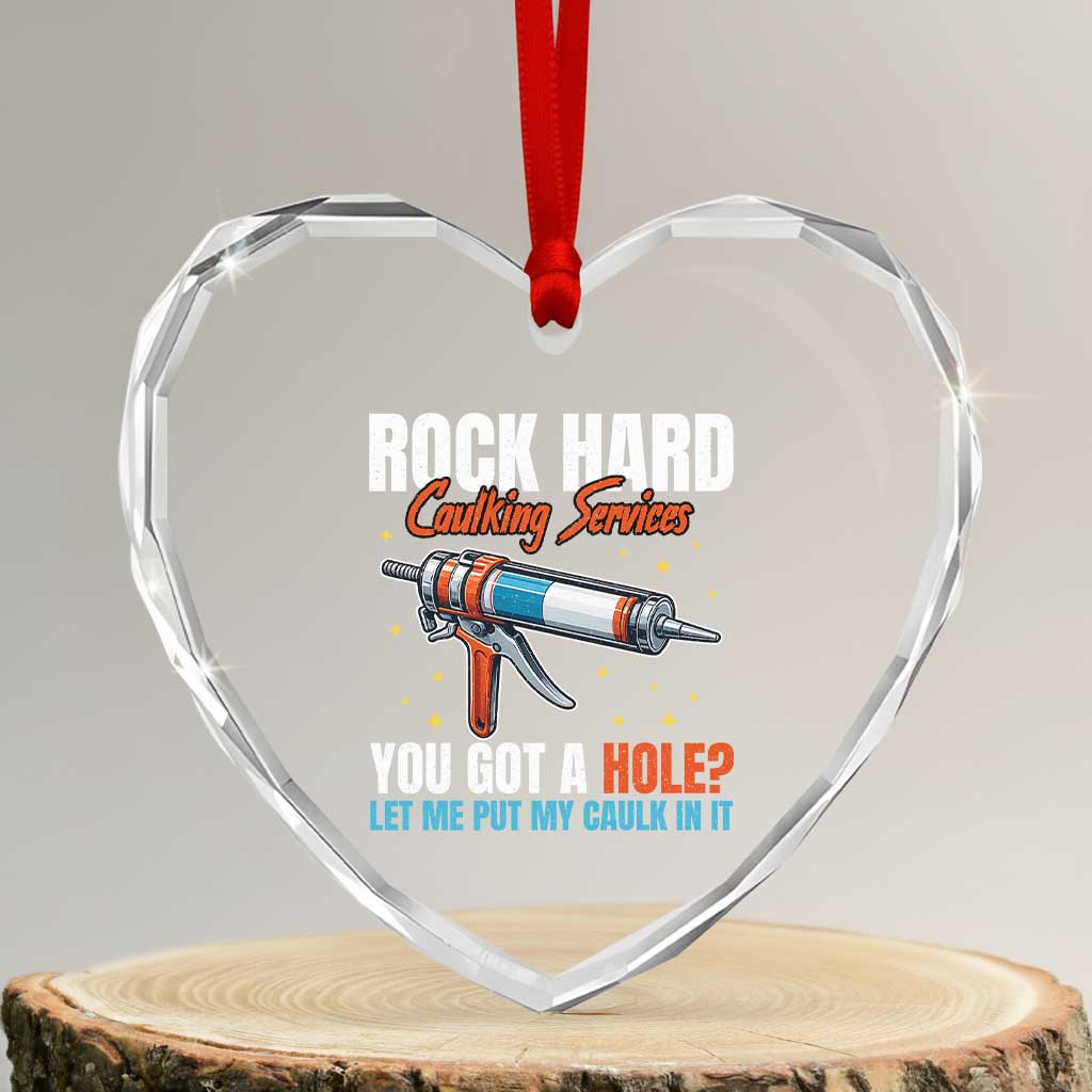 Funny Rock Hard Caulking Services Heart Crystal Glass Ornament Offensive Embarrassing Inappropriate Adult Humor - Wonder Print Shop