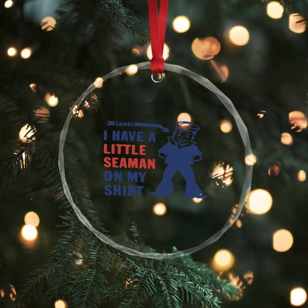 Funny Sailor Pun Crystal Glass Ornament I Have Little Seaman on My Shirt Retro Humor