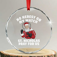 Funny Saint Nicholas Christmas Crystal Glass Ornament No Heresy On My Watch St Nicholas Pray For Us Saint Nick's - Wonder Print Shop