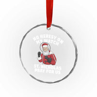 Funny Saint Nicholas Christmas Crystal Glass Ornament No Heresy On My Watch St Nicholas Pray For Us Saint Nick's - Wonder Print Shop