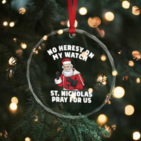 Funny Saint Nicholas Christmas Crystal Glass Ornament No Heresy On My Watch St Nicholas Pray For Us Saint Nick's - Wonder Print Shop