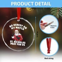 Funny Saint Nicholas Christmas Crystal Glass Ornament No Heresy On My Watch St Nicholas Pray For Us Saint Nick's - Wonder Print Shop
